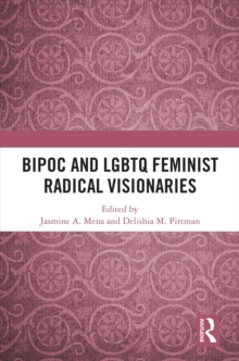 BIPOC and LGBTQ Feminist Radical Visionaries