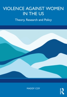 Violence Against Women in the US : Theory, Research and Policy