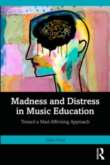 Madness and Distress in Music Education : Toward a Mad-Affirming Approach