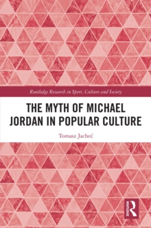 The Myth of Michael Jordan in Popular Culture