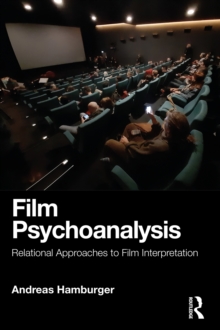 Film Psychoanalysis : Relational Approaches to Film Interpretation