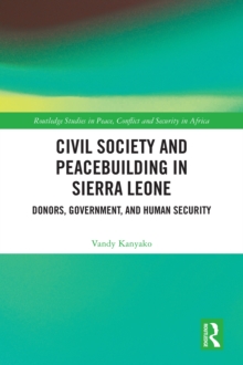 Civil Society and Peacebuilding in Sierra Leone : Donors, Government, and Human Security