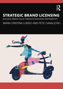 Strategic Brand Licensing : Building Brand Value through Enduring Partnerships