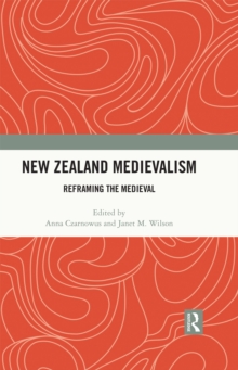 New Zealand Medievalism : Reframing the Medieval