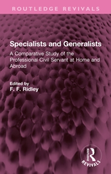 Specialists and Generalists : A Comparative Study of the Professional Civil Servant at Home and Abroad