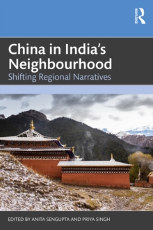 China in India's Neighbourhood : Shifting Regional Narratives