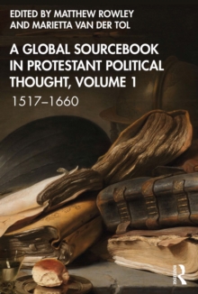 A Global Sourcebook in Protestant Political Thought, Volume I : 15171660