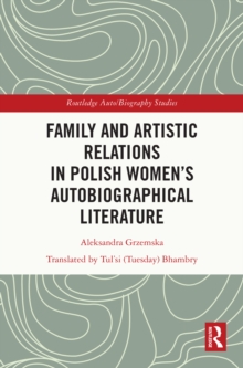 Family and Artistic Relations in Polish Womens Autobiographical Literature