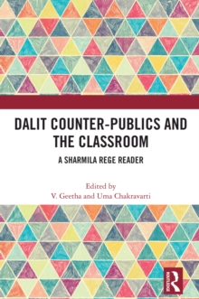 Dalit Counter-publics and the Classroom : A Sharmila Rege Reader