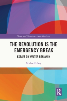 The Revolution is the Emergency Break : Essays on Walter Benjamin