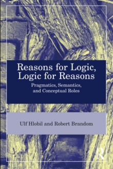 Reasons for Logic, Logic for Reasons : Pragmatics, Semantics, and Conceptual Roles