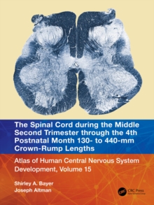 The Spinal Cord during the Middle Second Trimester through the 4th Postnatal Month 130- to 440-mm Crown-Rump Lengths : Atlas of Human Central Nervous System Development, Volume 15