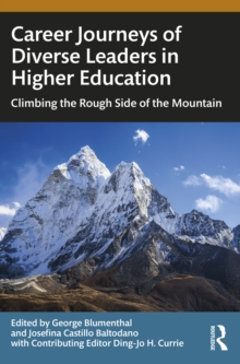 Career Journeys of Diverse Leaders in Higher Education : Climbing the Rough Side of the Mountain