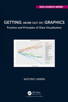 Getting (more out of) Graphics : Practice and Principles of Data Visualisation