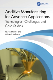 Additive Manufacturing for Advance Applications : Technologies, Challenges and Case Studies