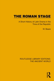 The Roman Stage : A Short History of Latin Drama in the Time of the Republic