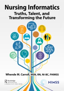 Nursing Informatics : Truths, Talent, and Transforming the Future