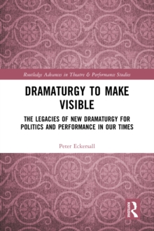 Dramaturgy to Make Visible : The Legacies of New Dramaturgy for Politics and Performance in Our Times