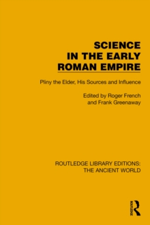 Science in the Early Roman Empire : Pliny the Elder, His Sources and Influence