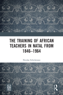 The Training of African Teachers in Natal from 1846-1964