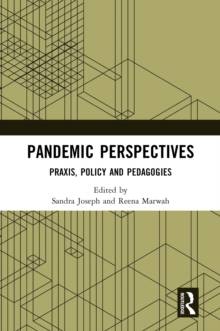 Pandemic Perspectives : Praxis, Policy and Pedagogies