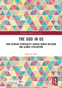 The God in Us : How African Spirituality Ignited World Religion and Global Civilisation