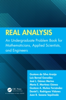 Real Analysis : An Undergraduate Problem Book for Mathematicians, Applied Scientists, and Engineers