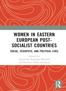 Women in Eastern European Post-Socialist Countries : Social, Scientific, and Political Lives