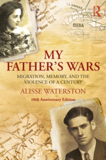 My Father's Wars : Migration, Memory, and the Violence of a Century