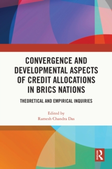 Convergence and Developmental Aspects of Credit Allocations in BRICS Nations : Theoretical and Empirical Inquiries