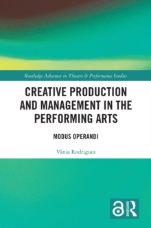 Creative Production and Management in the Performing Arts : Modus Operandi