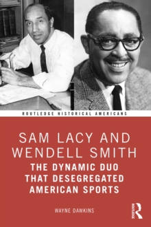 Sam Lacy and Wendell Smith : The Dynamic Duo that Desegregated American Sports