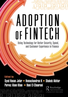 The Adoption of Fintech : Using Technology for Better Security, Speed, and Customer Experience in Finance