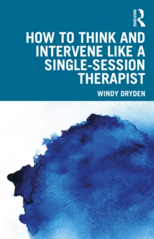 How to Think and Intervene Like a Single-Session Therapist