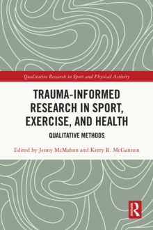 Trauma-Informed Research in Sport, Exercise, and Health : Qualitative Methods