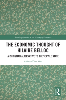 The Economic Thought of Hilaire Belloc : A Christian Alternative to the Servile State