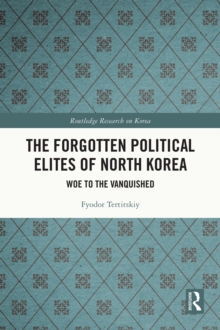 The Forgotten Political Elites of North Korea : Woe to the Vanquished