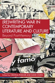 (Re)Writing War in Contemporary Literature and Culture : Beyond Post-Memory