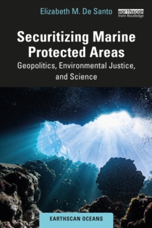 Securitizing Marine Protected Areas : Geopolitics, Environmental Justice, and Science