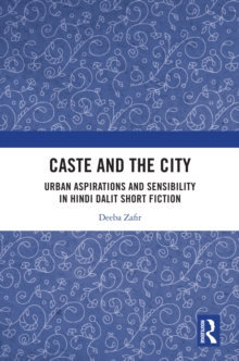 Caste and the City : Urban Aspirations and Sensibility in Hindi Dalit Short Fiction