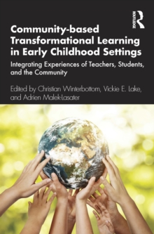 Community-based Transformational Learning in Early Childhood Settings : Integrating Experiences of Teachers, Students, and the Community