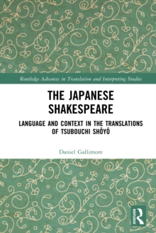 The Japanese Shakespeare : Language and Context in the Translations of Tsubouchi Shoyo