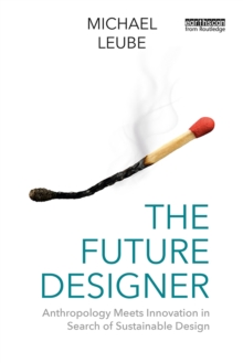 The Future Designer : Anthropology Meets Innovation in Search of Sustainable Design