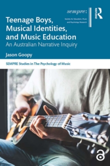 Teenage Boys, Musical Identities, and Music Education : An Australian Narrative Inquiry