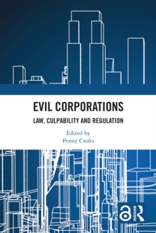 Evil Corporations : Law, Culpability and Regulation