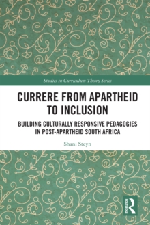 Currere from Apartheid to Inclusion : Building Culturally Responsive Pedagogies in Post-Apartheid South Africa