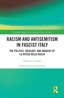 Racism and Antisemitism in Fascist Italy : The Politics, Ideology, and Imagery of 'La Difesa della razza'