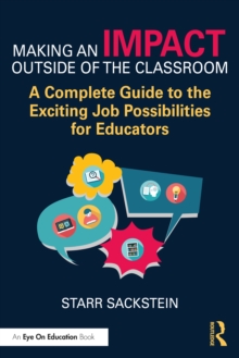 Making an Impact Outside of the Classroom : A Complete Guide to the Exciting Job Possibilities for Educators