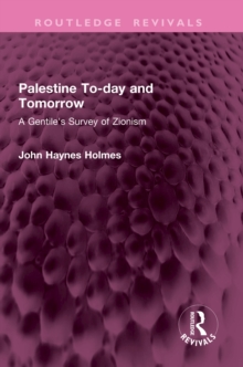 Palestine To-day and Tomorrow : A Gentile's Survey of Zionism