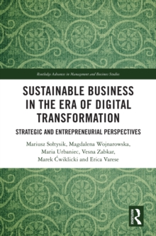 Sustainable Business in the Era of Digital Transformation : Strategic and Entrepreneurial Perspectives